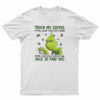 Touch My Coffee I Will Slap You So Hard T-Shirt