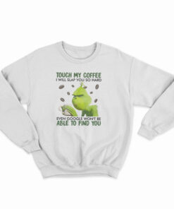 Touch My Coffee I Will Slap You So Hard Sweatshirt