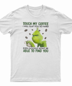 Touch My Coffee I Will Slap You So Hard T-Shirt