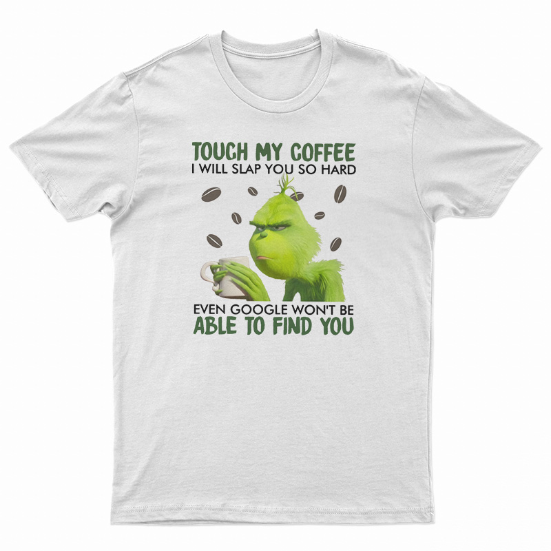 Touch My Coffee I Will Slap You So Hard T-Shirt