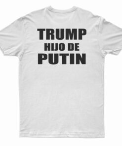 Trump Hijo De Putin T-Shirt