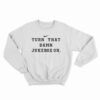Turn That Damn Jukebox On Sweatshirt