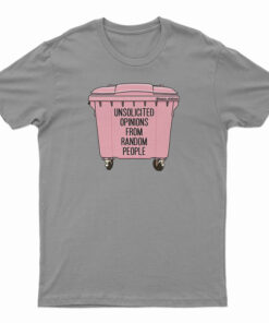 Unsolicited Opinions From Random People T-Shirt