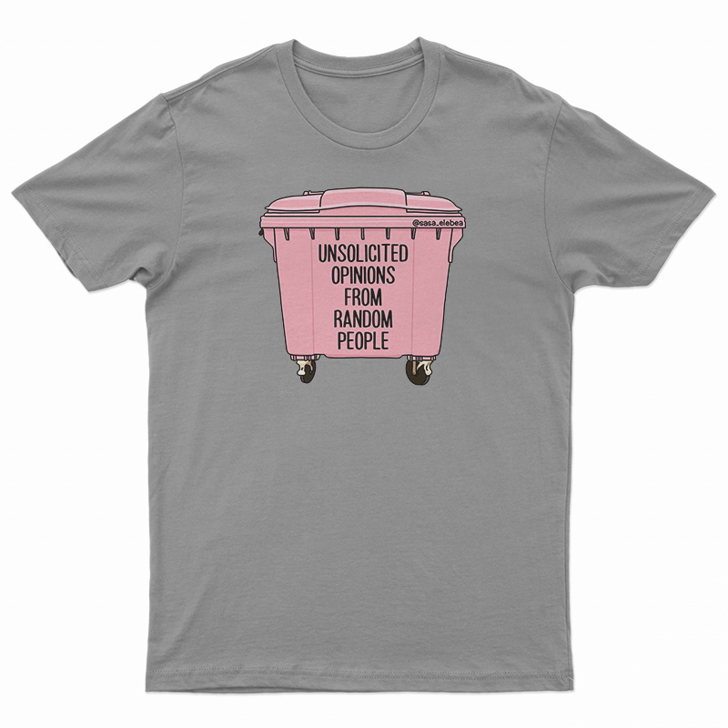 Unsolicited Opinions From Random People T-Shirt