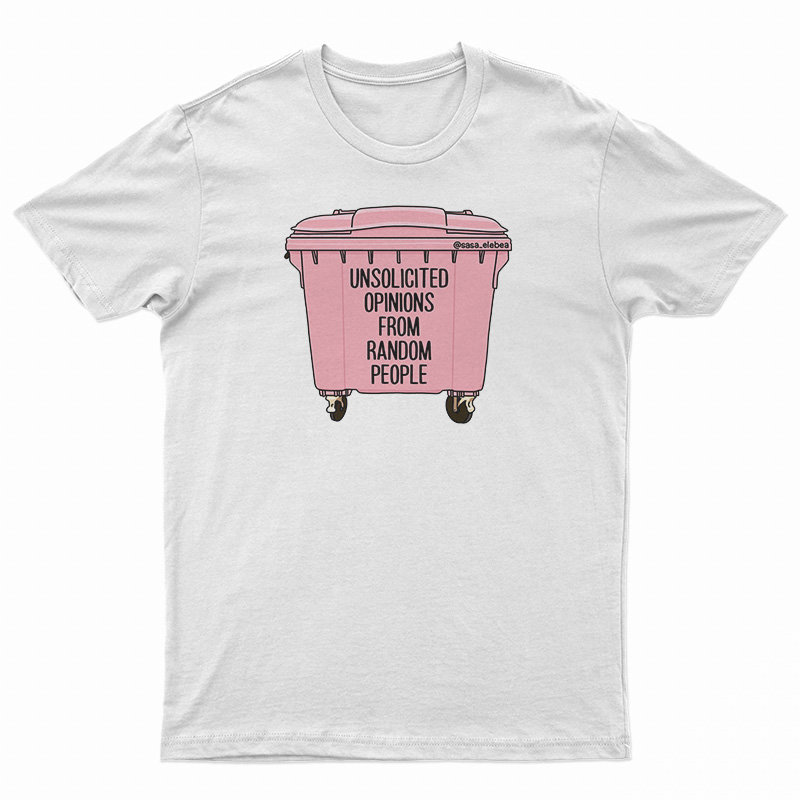 Unsolicited Opinions From Random People T-Shirt