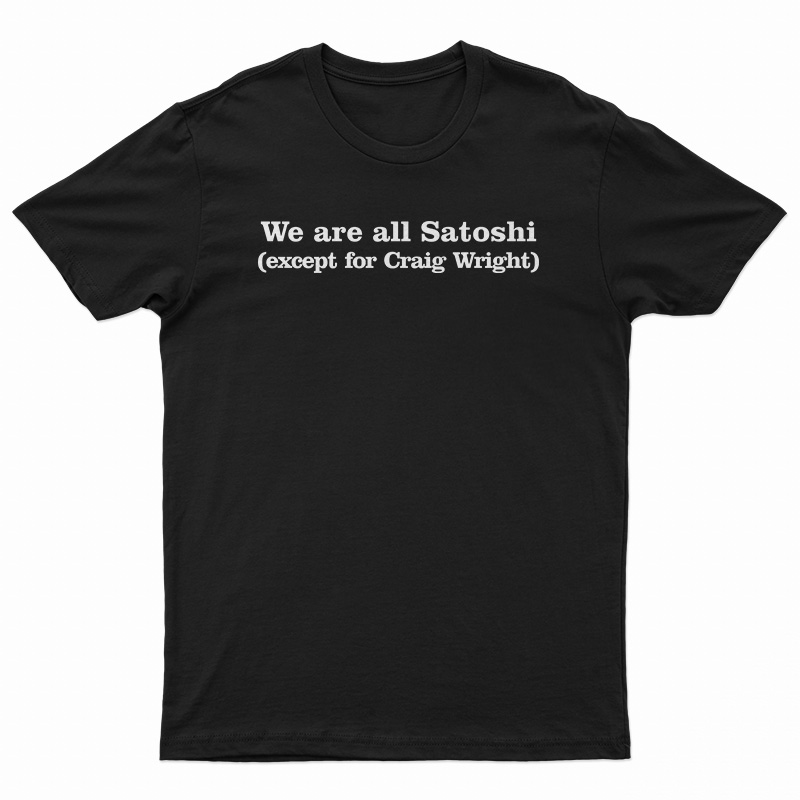 We Are All Satoshi TShirt For UNISEX