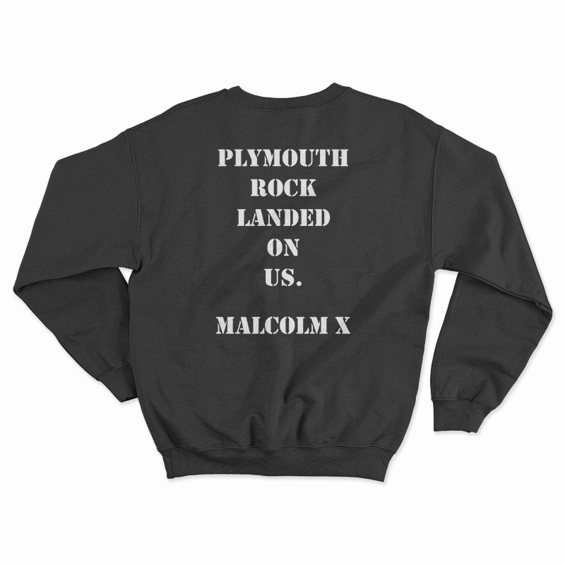 We Didn't Land On Plymouth Rock Malcolm X Sweatshirt