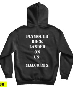 We Didn't Land On Plymouth Rock Malcolm X Hoodie