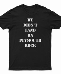 We Didn't Land On Plymouth Rock Malcolm X T-Shirt