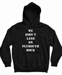 We Didn't Land On Plymouth Rock Malcolm X Hoodie
