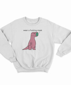 Wear A Fucking Mask Sweatshirt
