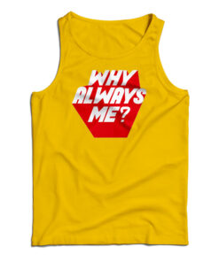 Why Always Me Tank Top
