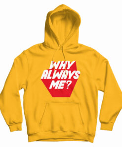 Why Always Me Hoodie