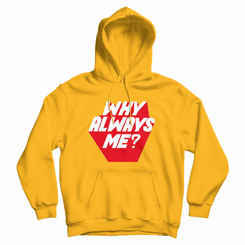 Why Always Me Hoodie