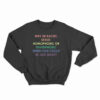 Why Be Racist Sexist Homophobic Or Transphobic Sweatshirt