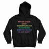 Why Be Racist Sexist Homophobic Or Transphobic Hoodie