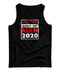 Will You Shut Up Man 2020 Tank Top