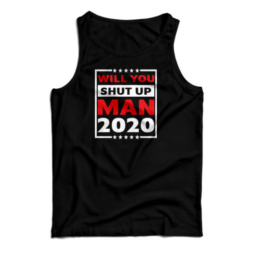 Will You Shut Up Man 2020 Tank Top