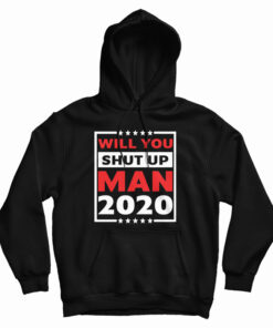 Will You Shut Up Man 2020 Hoodie