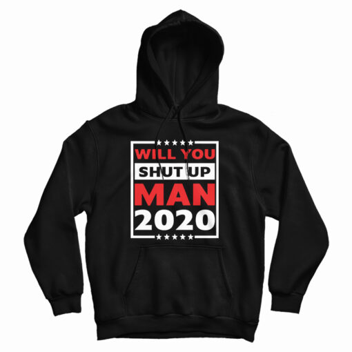 Will You Shut Up Man 2020 Hoodie