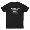 Would You Shut Up Man Vote Biden T-Shirt