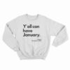 Y'all Can Have January Sweatshirt