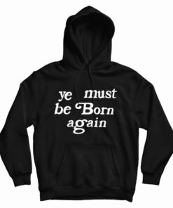 Ye Must Be Born Again Hoodie