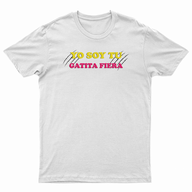 Yo Soy Tu Gatita Fiera T-Shirt