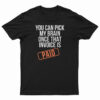 You Can Pick My Brain Once That Invoice Is Paid T-Shirt