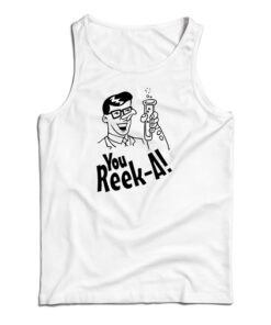 You Reek A Tank Top