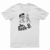 You Reek A T-Shirt