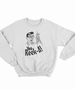 You Reek A Sweatshirt