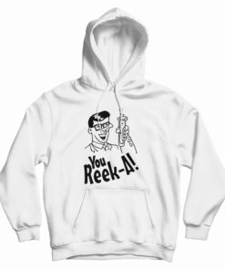 You Reek A Hoodie
