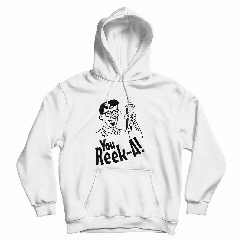 You Reek A Hoodie