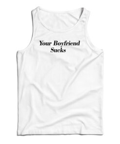 Your Boyfriend Sucks Tank Top