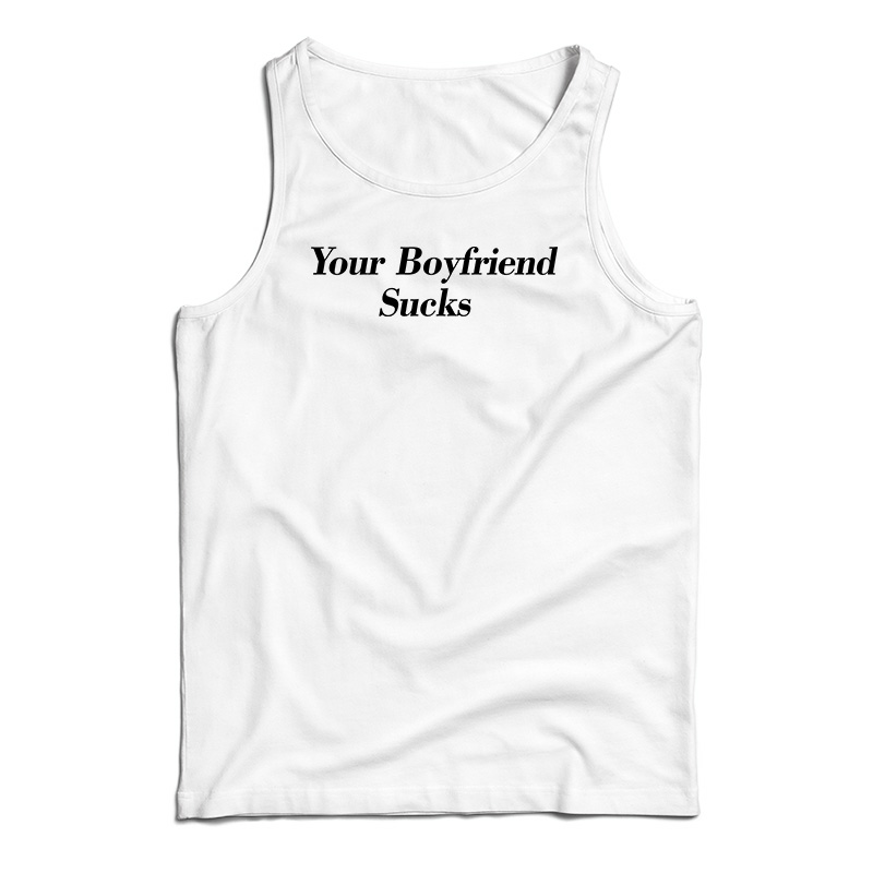 Your Boyfriend Sucks Tank Top