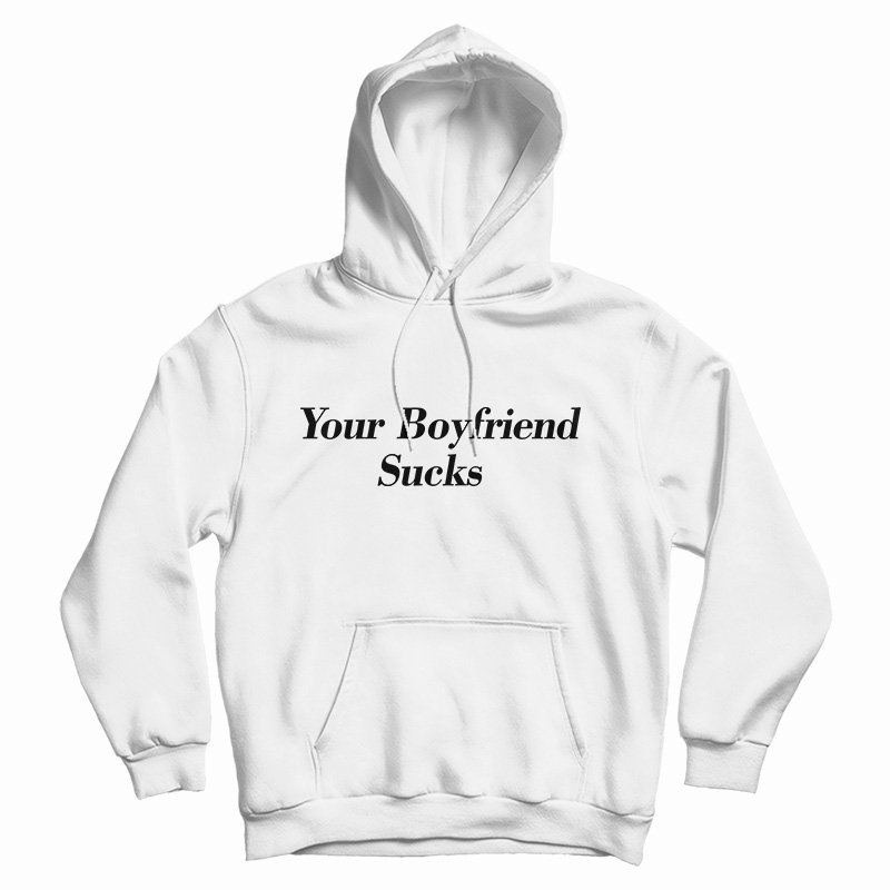 Your Boyfriend Sucks Hoodie