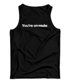 You're On Mute Tank Top