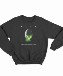 ALAN In Space Nobody Can Hear You In Space Sweatshirt