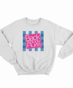 Back And Body Hurts Sweatshirt