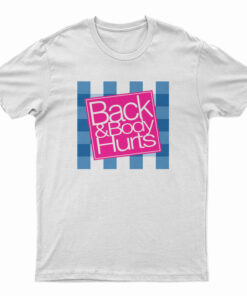 Back And Body Hurts T-Shirt