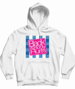 Back And Body Hurts Hoodie