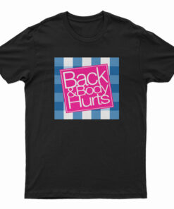 Back And Body Hurts T-Shirt