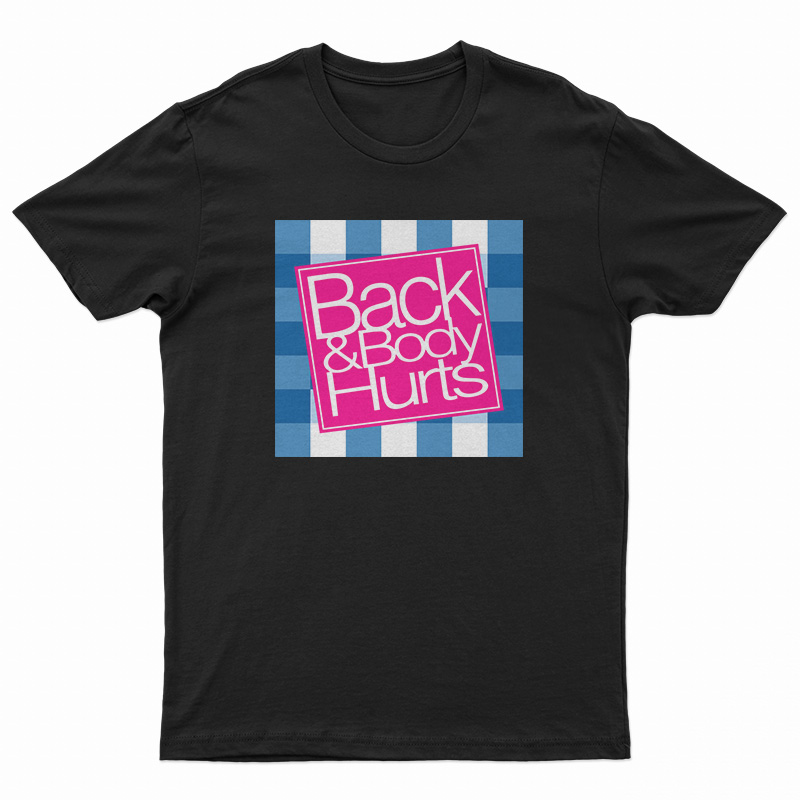 Back And Body Hurts T-Shirt