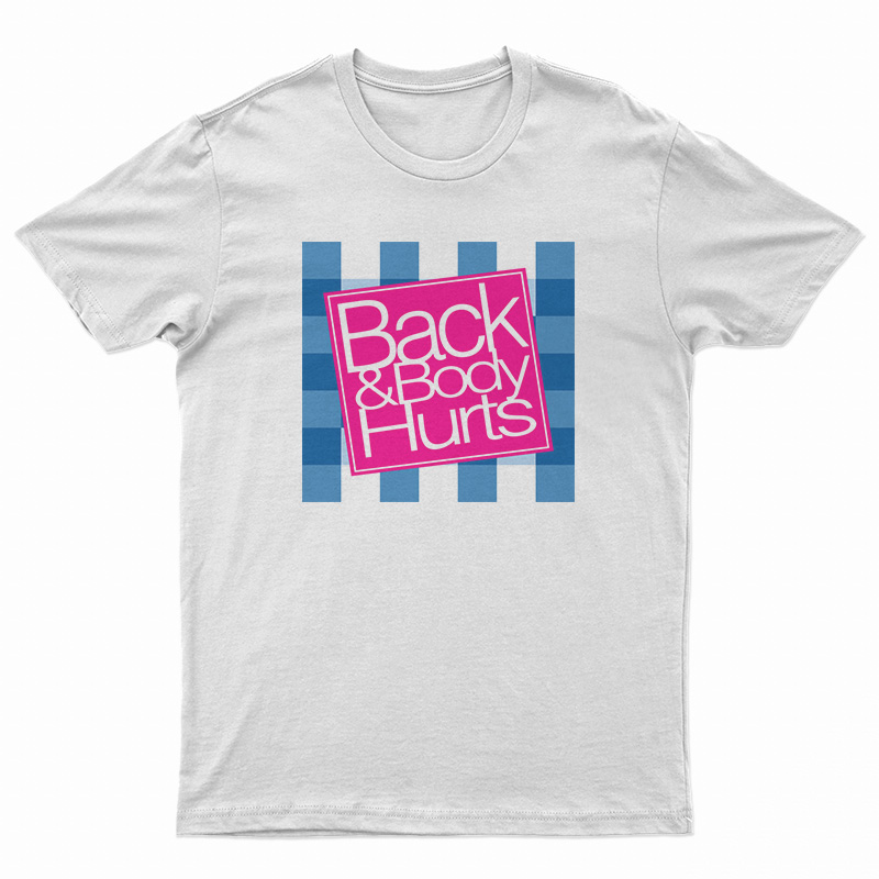 Back And Body Hurts T-Shirt