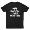 Bacon Lives Matter T-Shirt