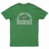 Bad Things Happen In Philadelphia T-Shirt