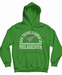 Bad Things Happen In Philadelphia Hoodie