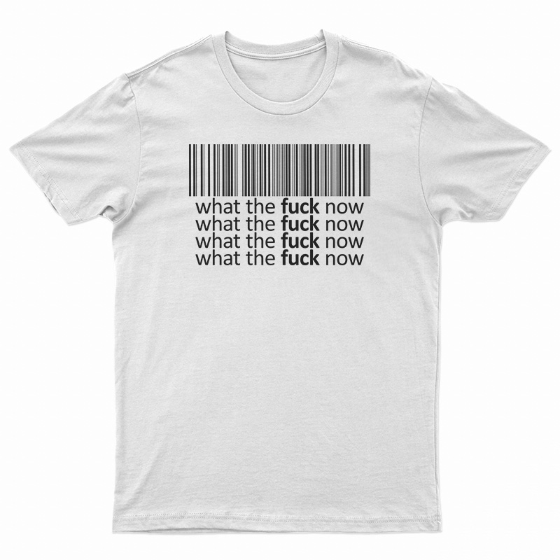 Bar Code What The Fuck Now T-Shirt