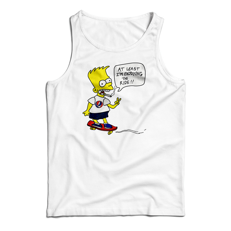 Bart Simpsons At Least I'm Enjoying The Ride Tank Top